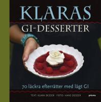 Klaras GI-desserter : 70 l&auml;ckra efterr&auml;tter med l&aring;gt GI