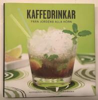 Kaffedrinkar fr&aring;n jordens alla h&ouml;rn - Kaffeboken f&ouml;r dig utan Espressomaskin