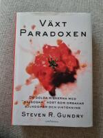 V&auml;xtparadoxen : de dolda riskerna med "h&auml;lsosam" kost som orsakar sjukdomar