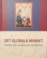 Det globala minnet : nedslag i den internationella arkivhistorien