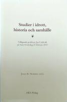 Studier i idrott, historia och samh&auml;lle : till&auml;gnade professor Jan Lindroth p&aring; hans 60-&aring;rsdag 23 februari 2000