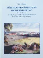 F&ouml;r modern&auml;ringens modernisering. Tv&aring; studier av Kungl. Skogs- och lantbruksakademiens tillkomst och tidiga historia