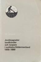 Jordmagnater, landb&ouml;nder och torpare i syd&ouml;stra S&ouml;dermanland 1800-1880