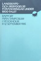 Landskaps- och bebyggelsef&ouml;r&auml;ndringar under 1800-talet : rapport fr&aring;n symposium i Stockholm 11-12 september 1985