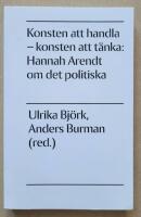 Konsten att handla - konsten att t&auml;nka : Hannah Arendt om det politiska
