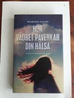 Hur v&auml;dret p&aring;verkar din h&auml;lsa : fr&aring;n astma till v&auml;rmeslag