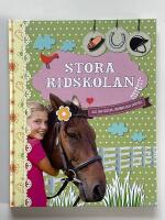 Stora ridskolan : allt om h&auml;star, ridning och sk&ouml;tsel