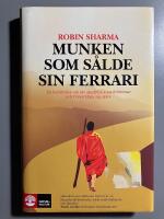 Munken som s&aring;lde sin Ferrari : en ber&auml;ttelse om att uppfylla sina dr&ouml;mmar och f&ouml;rverkliga sig sj&auml;lv