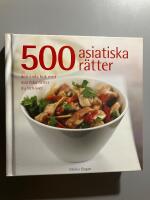 500 asiatiska r&auml;tter : den enda bok med asiatiska r&auml;tter du beh&ouml;ver