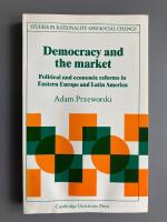 Democracy and the Market: Political and Economic Reforms in Eastern Europe and Latin America