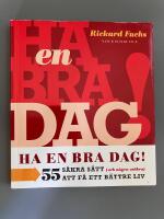 Ha en bra dag! - 55 s&auml;kra s&auml;tt (och n&aring;gra os&auml;kra) att f&aring; ett b&auml;ttre liv