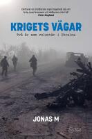 Krigets v&auml;gar : tv&aring; &aring;r som volont&auml;r i Ukraina