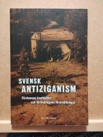 Svensk antiziganism. F&ouml;rdomens kontinuitet och f&ouml;r&auml;ndringens f&ouml;ruts&auml;ttningar