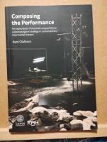 Composing the performance : An exploration of musical composition as a dramaturgical strategy in contemporary intermedial theatre