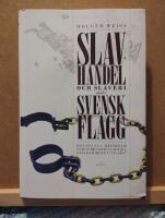 Slavhandel och slaveri under svensk flagg : koloniala dr&ouml;mmar och verklighet i Afrika och Karibien 1770-1847