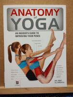 Anatomy of Yoga; An insider's guide to improving your poses