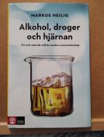 Alkohol, droger och hj&auml;rnan : tro och vetande utifr&aring;n modern neurovetenskap