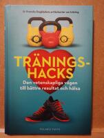 Tr&auml;ningshacks : den vetenskapliga v&auml;gen till b&auml;ttre resultat och h&auml;lsa