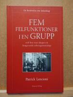 Fem felfunktioner i en grupp : och hur man skapar en fungerande arbetsgemenskap