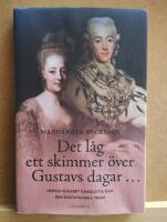 Det l&aring;g ett skimmer &ouml;ver Gustavs dagar... : Hedvig Elisabet Charlotta och den gustavianska tiden