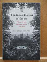 The reconstruction of nations : Poland, Ukraine, Lithuania, Belarus, 1569-1999