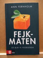 Fejkmaten : s&aring; blir vi vilseledda