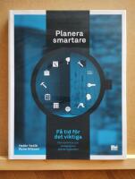 Planera smartare : F&aring; tid f&ouml;r det viktiga