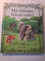 Hur elefanten fick sin snabel : ur Rudyard Kiplings Just s&aring;-historier