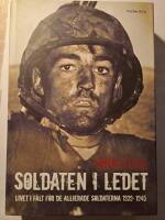 Soldaten i ledet : livet i f&auml;lt f&ouml;r de allierade soldaterna 1939-1945