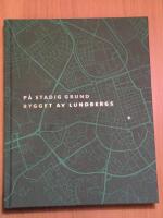 P&aring; stadig grund - bygget av Lundbergs