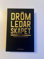 Dr&ouml;mledarskapet : morgondagens viktigaste framg&aring;ngsfaktorer