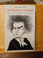 Beethoven i Sverige : från bisarr mästare till folkkär Ludwig