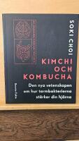 Kimchi och Kombucha : den nya vetenskapen om hur tarmbakterierna st&auml;rker din hj&auml;rna