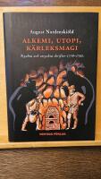 Alkemi, utopi, k&auml;rleksmagi : tryckta och otryckta skrifter 1776-1792 om guldmakeri, swedenborgianism, simning, idealsamh&auml;llen, bergskonst, m&auml;nskliga r&auml;ttigheter och diverse andra &auml;mnen