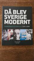 D&aring; blev Sverige modernt : framg&aring;ngar och bakslag 1945-1999