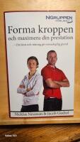 Forma kroppen och maximera din prestation : om kost och tr&auml;ning p&aring; vetenskaplig grund