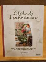 &Auml;lskade krukv&auml;xter : sorter, sk&ouml;tsel, arrangemang, v&auml;xtskydd och hur man inreder med v&auml;xter