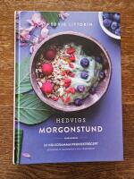Hedvigs morgonstund : 52 h&auml;lsosamma frukostrecept - sockerfritt, glutenfritt och vegetariskt