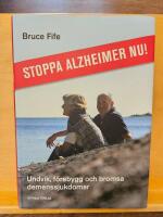 Stoppa Alzheimer nu! : undvik, f&ouml;rebygg och bromsa demenssjukdomar