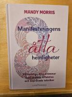 Manifesteringens &aring;tta hemligheter : f&ouml;rverkliga dina dr&ouml;mmar med snabba, effektiva och bepr&ouml;vade tekniker