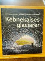 Kebnekaises glaci&auml;rer :  fr&aring;n lilla istiden till dagens klimatuppv&auml;rmning