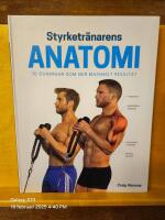 Styrketr&auml;narens anatomi : 70 &ouml;vningar som ger maximalt resultat