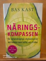 N&auml;ringskompassen : de vetenskapliga slutsatserna om kosten som h&aring;ller oss friska