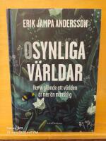 Osynliga v&auml;rldar : hur vi gl&ouml;mde att v&auml;rlden &auml;r mer &auml;n m&auml;nsklig