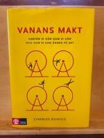 Vanans makt : varf&ouml;r vi g&ouml;r som vi g&ouml;r och hur vi kan &auml;ndra p&aring; det