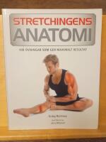 Stretchingens anatomi : 100 &ouml;vningar som ger maximalt resultat