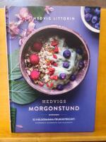 Hedvigs morgonstund : 52 h&auml;lsosamma frukostrecept - sockerfritt, glutenfritt och vegetariskt
