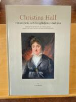 Christina Hall : v&auml;nskapens och livsgl&auml;djens v&auml;rdinna : Christina Hall p&aring; Gunnebo och i Hallska palatset, speglad i sin visbok, sina brev och andra efterl&auml;mnade k&auml;llor