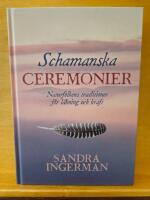 Schamanska ceremonier : naturfolkens traditioner f&ouml;r l&auml;kning och kraft
