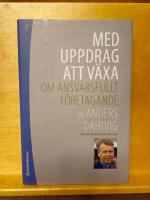 Med uppdrag att v&auml;xa : om ansvarsfullt f&ouml;retagande